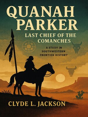 cover image of QUANAH PARKER, Last Chief of the Comanches